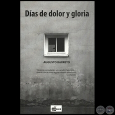 DÍAS DE DOLOR Y GLORIA - Autor: AUGUSTO BARRETO - Año 2013